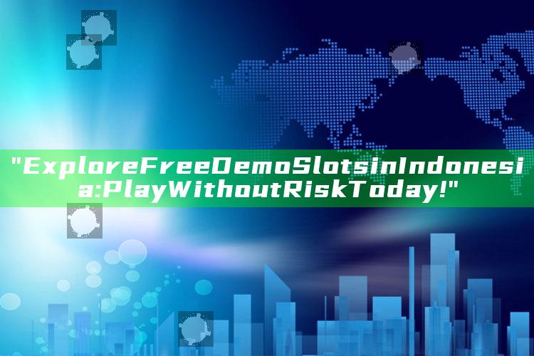 "Explore Free Demo Slots in Indonesia: Play Without Risk Today!"