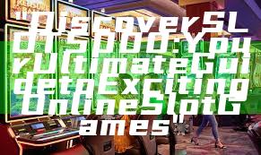 "Discover SLOT5000: Your Ultimate Guide to Exciting Online Slot Games"