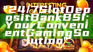 "24/7 Slot Deposit Bank BSI: Your Convenient Gaming Solution"
