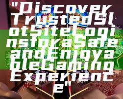 "Discover Trusted Slot Site Logins for a Safe and Enjoyable Gaming Experience"