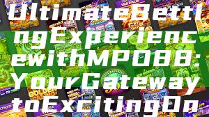 "Discover the Ultimate Betting Experience with MPO88: Your Gateway to Exciting Online Gaming"