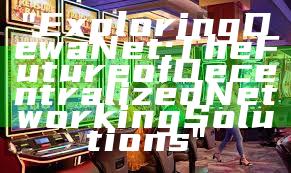 "Exploring DewaNet: The Future of Decentralized Networking Solutions"