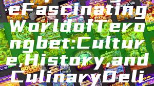 "Exploring the Fascinating World of Terongbet: Culture, History, and Culinary Delights"