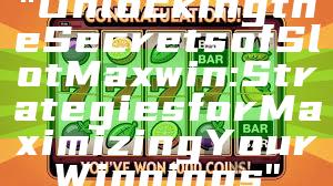"Unlocking the Secrets of Slot Maxwin: Strategies for Maximizing Your Winnings"