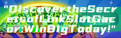 "Discover the Secrets of Link Slot Gacor: Win Big Today!"