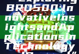 “Exploring BRO500: Innovative Insights and Applications in Technology and Beyond”
