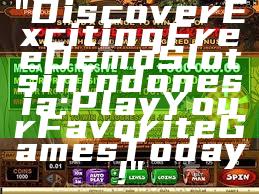 "Discover Exciting Free Demo Slots in Indonesia: Play Your Favorite Games Today!"