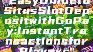 "Easy Guide to Situs Slot Deposit with GoPay: Instant Transactions for Players"