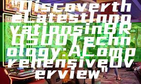 "Discover the Latest Innovations in BRO500 Technology: A Comprehensive Overview"