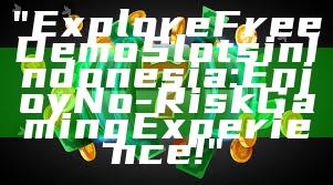 "Explore Free Demo Slots in Indonesia: Enjoy No-Risk Gaming Experience!"