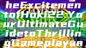 "Unleashing the Excitement of Hoki22: Your Ultimate Guide to Thrilling Gameplay and Community"