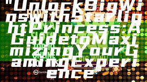 "Unlock Big Wins with Starlight Princess: A Guide to Maximizing Your Gaming Experience"