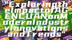 "Exploring the Impact of AGENCUAN on Modern Industry Innovations and Trends"
