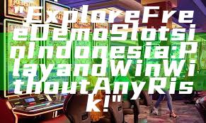 "Explore Free Demo Slots in Indonesia: Play and Win Without Any Risk!"