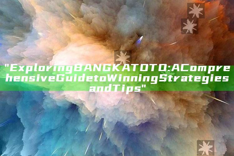 "Exploring BANGKA TOTO: A Comprehensive Guide to Winning Strategies and Tips"