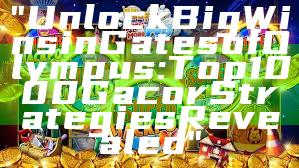 "Unlock Big Wins in Gates of Olympus: Top 1000 Gacor Strategies Revealed"