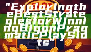 "Exploring the Best Strategies for Winning Big on Pragmatic Play Slots"