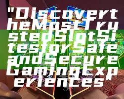 "Discover the Most Trusted Slot Sites for Safe and Secure Gaming Experiences"