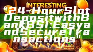 "24-Hour Slot Deposit with Bank BSI: Easy and Secure Transactions"