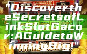 "Discover the Secrets of Link Slot Gacor: A Guide to Winning Big!"