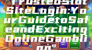 "Trusted Slot Site Login: Your Guide to Safe and Exciting Online Gambling"