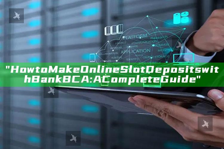 "How to Make Online Slot Deposits with Bank BCA: A Complete Guide"