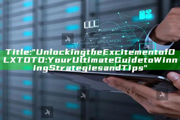 Title: "Unlocking the Excitement of OLXTOTO: Your Ultimate Guide to Winning Strategies and Tips"