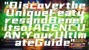 "Discover the Unique Features and Benefits of AGENCUAN: Your Ultimate Guide"