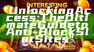 "Unlocking Access: The Ultimate Guide to Anti-Block Slot Sites"