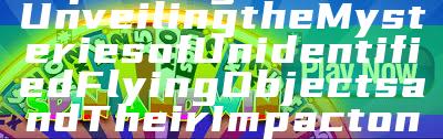 Exploring UFO777: Unveiling the Mysteries of Unidentified Flying Objects and Their Impact on Society