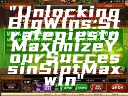 "Unlocking Big Wins: Strategies to Maximize Your Success in Slot Maxwin"