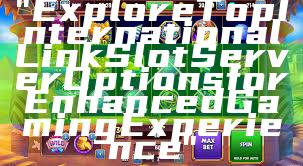 "Explore Top International Link Slot Server Options for Enhanced Gaming Experience"