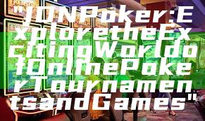 "IDN Poker: Explore the Exciting World of Online Poker Tournaments and Games"