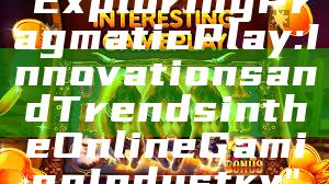 "Exploring Pragmatic Play: Innovations and Trends in the Online Gaming Industry"