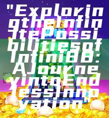 "Exploring the Infinite Possibilities of Infini88: A Journey into Endless Innovation"