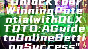 "Unlock Your Winning Potential with OLXTOTO: A Guide to Online Betting Success"