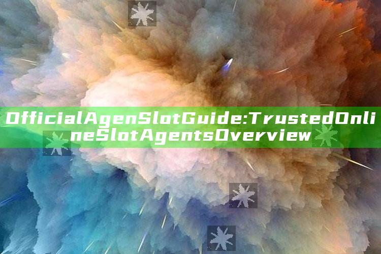 Official Agen Slot Guide: Trusted Online Slot Agents Overview