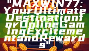 "MAXWIN77: Your Ultimate Destination for Online Gaming Excitement and Rewards"