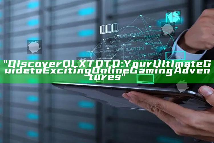 "Discover OLXTOTO: Your Ultimate Guide to Exciting Online Gaming Adventures"