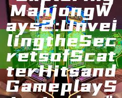 "Exploring Mahjong Ways 2: Unveiling the Secrets of Scatter Hits and Gameplay Strategies"