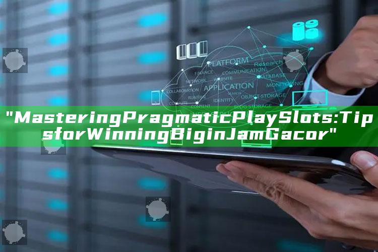 "Mastering Pragmatic Play Slots: Tips for Winning Big in Jam Gacor"