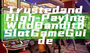 Trusted and High-Paying Wild Bandito Slot Game Guide