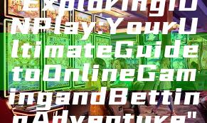 "Exploring IDN Play: Your Ultimate Guide to Online Gaming and Betting Adventure"
