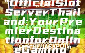 "Official Slot Server Thailand: Your Premier Destination for Online Gaming"