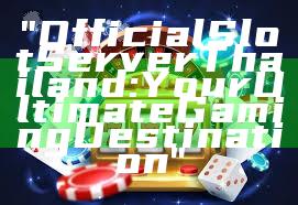 "Official Slot Server Thailand: Your Ultimate Gaming Destination"