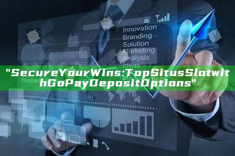 "Secure Your Wins: Top Situs Slot with GoPay Deposit Options"