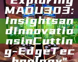 "Exploring MADU303: Insights and Innovations in Cutting-Edge Technology"