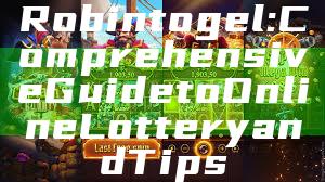 Robintogel: Comprehensive Guide to Online Lottery and Tips