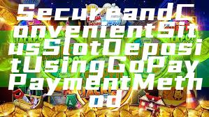 Secure and Convenient Situs Slot Deposit Using GoPay Payment Method