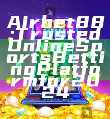 Airbet88: Trusted Online Sports Betting Platform for 2024